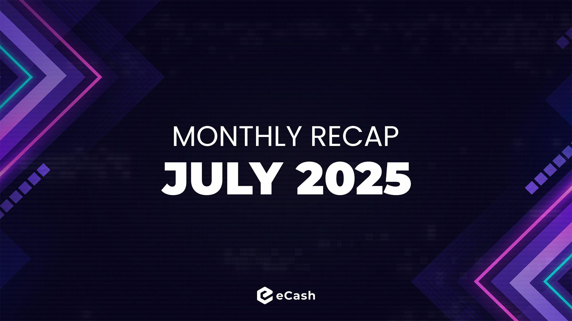 eCash Monthly Recap - July 2025