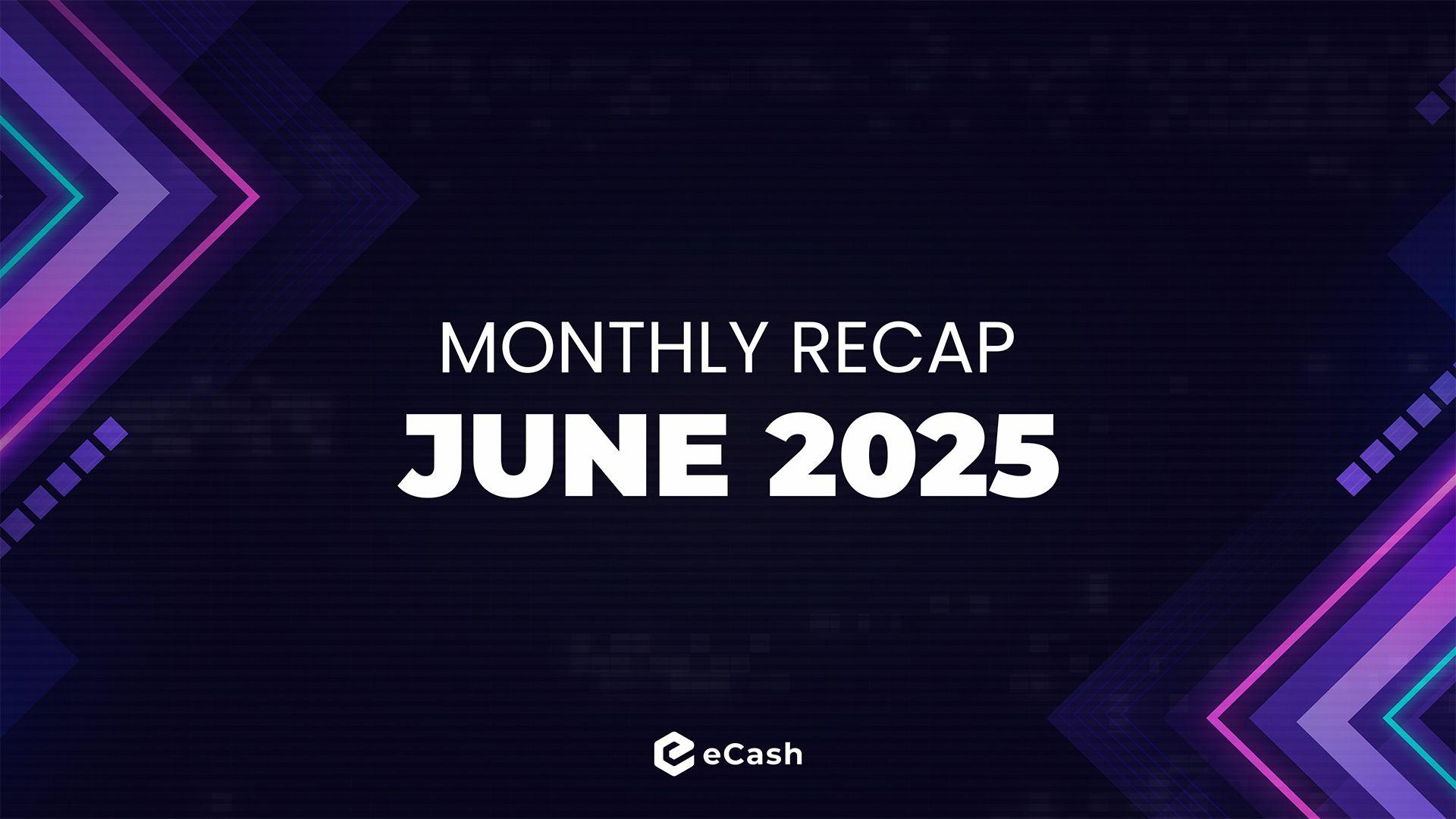 eCash Monthly Recap - June 2025