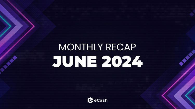 eCash Monthly Recap - June 2024