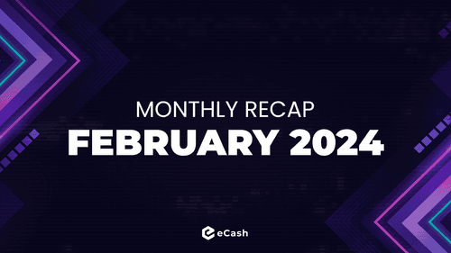 eCash Monthly Recap - February 2024