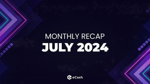 eCash Monthly Recap - July 2024