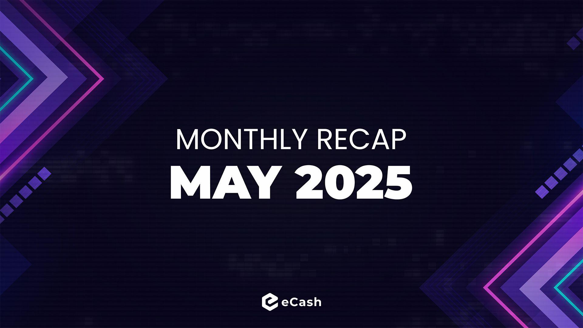 eCash Monthly Recap - May 2025