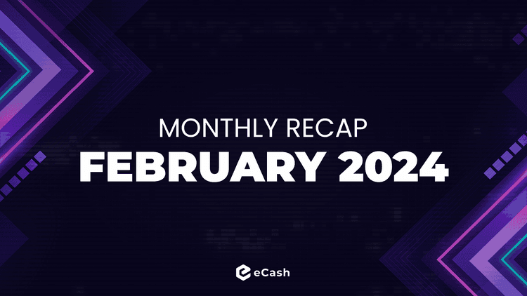 eCash Monthly Recap - February 2024